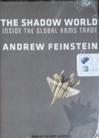 The Shadow World - Inside The Global Arms Trade written by Andrew Feinstein performed by Gildart Jackson on MP3 CD (Unabridged)